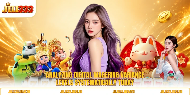 Analyzing digital wagering variance levels systematically today