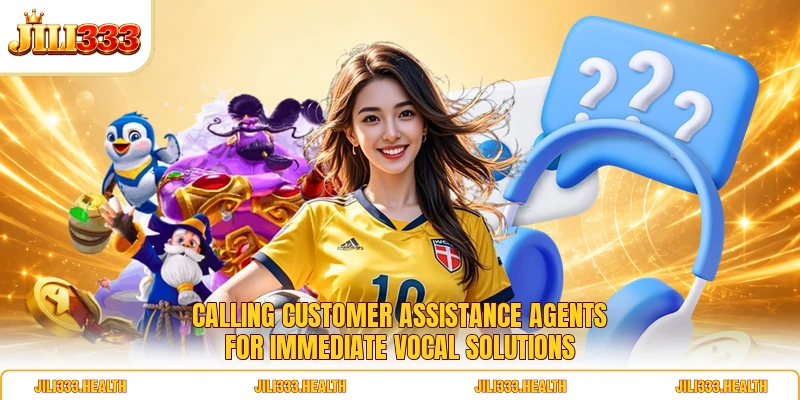Calling customer assistance agents for immediate vocal solutions