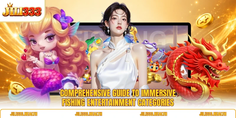 Comprehensive guide to immersive fishing entertainment categories