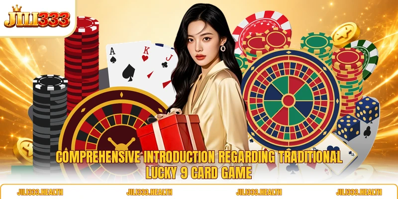 Comprehensive introduction regarding traditional Lucky 9 Card Game