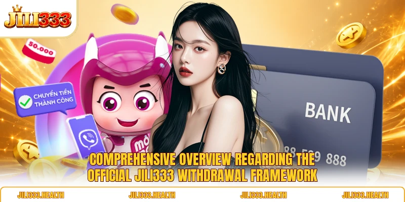 Comprehensive overview regarding the official JILI 333 withdrawal framework