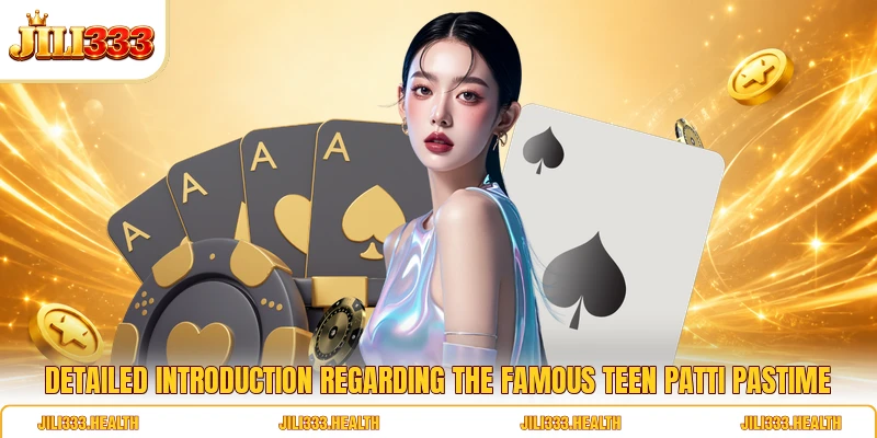 Detailed introduction regarding the famous Teen Patti pastime