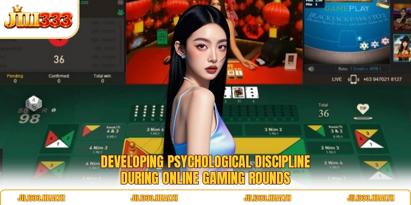 Developing psychological discipline during online gaming rounds