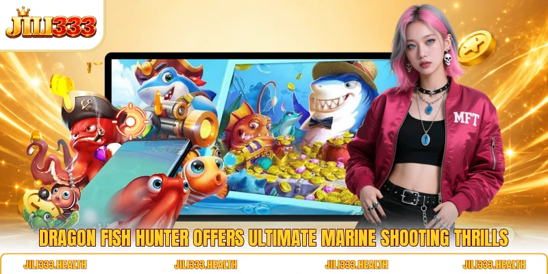 Dragon Fish Hunter Offers Ultimate Marine Shooting Thrills