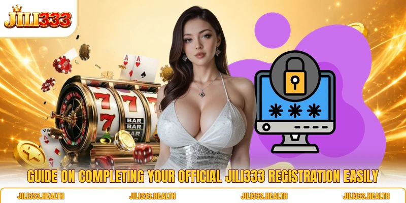 Guide on completing your official JILI 333 registration easily Guide on completing your official JILI 333 registration easily