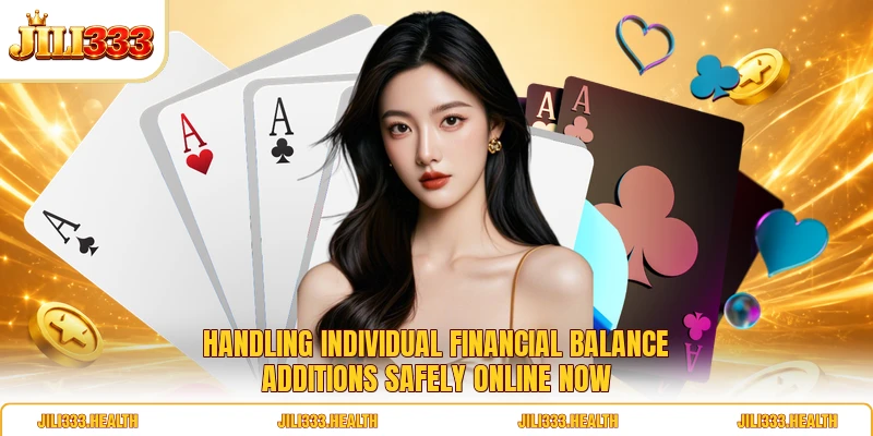 Handling individual financial balance additions safely online now
