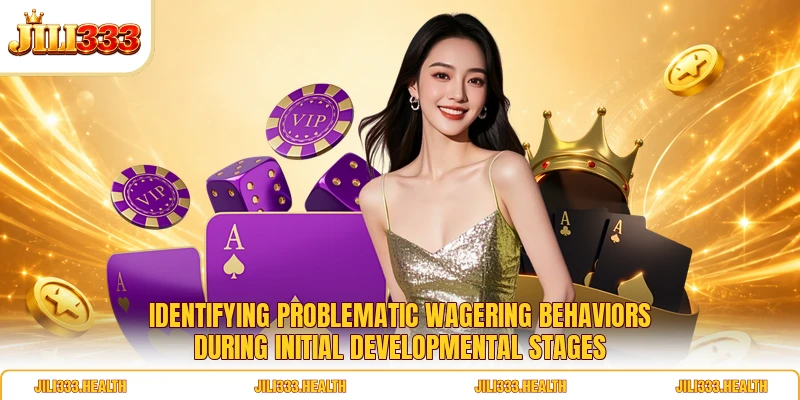 Identifying problematic wagering behaviors during initial developmental stages