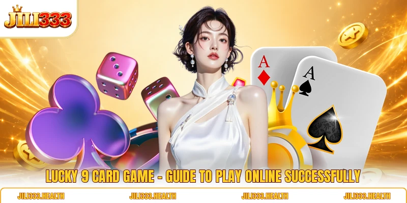 Lucky 9 Card Game - Guide To Play Online Successfully
