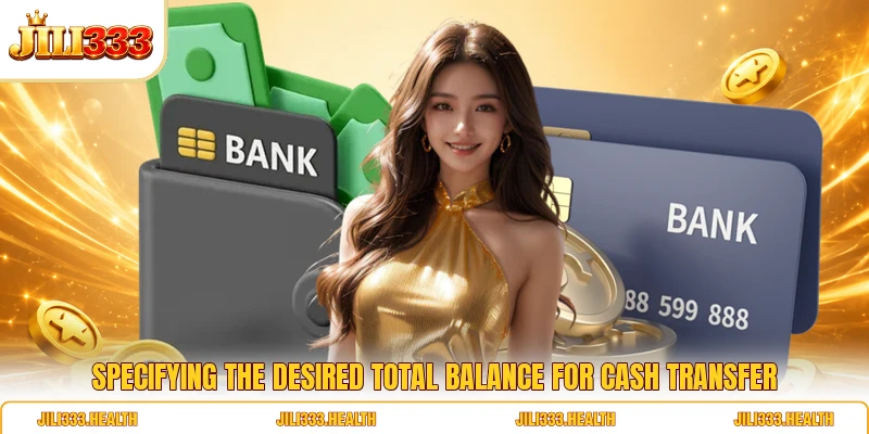 Specifying the desired total balance for cash transfer