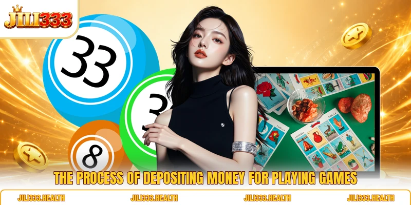 The process of depositing money for playing games The process of depositing money for playing games