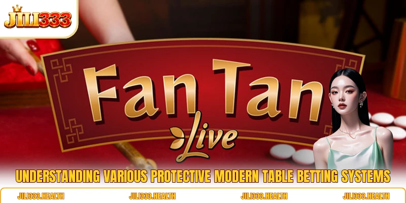 Understanding various protective modern table betting systems