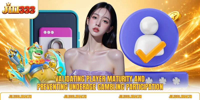 Validating player maturity and preventing underage gambling participation
